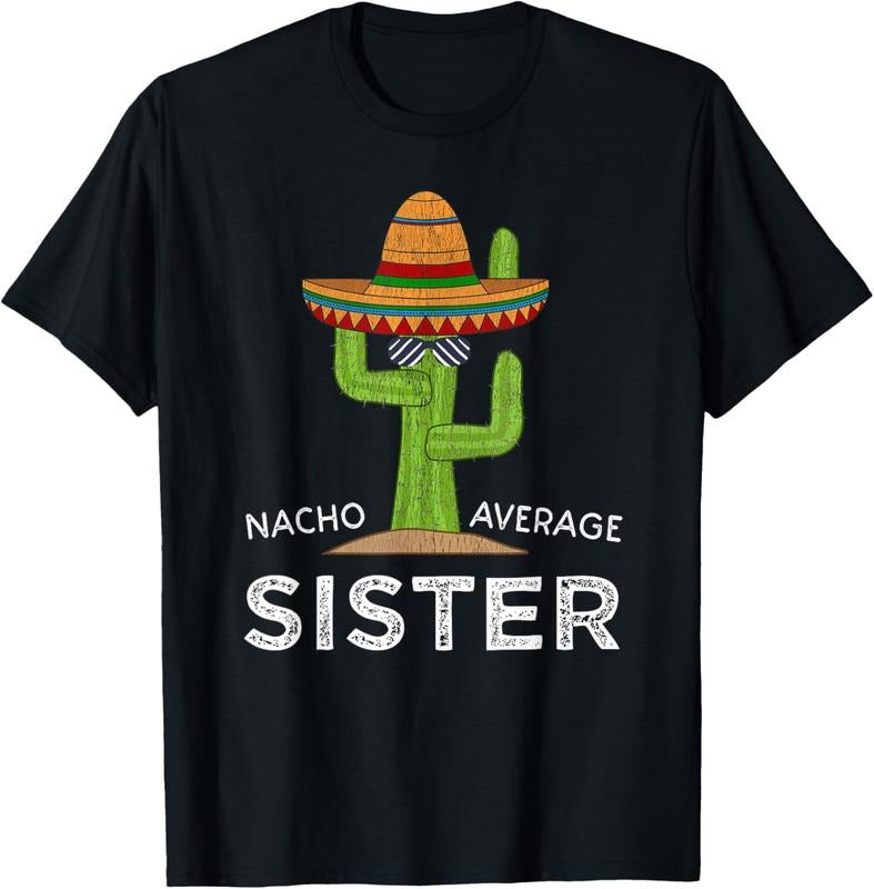 100% Cotton Fun Cute Sister Humor Funny Saying Nacho Average Sister Shirt Hoodie Sweatshirt
