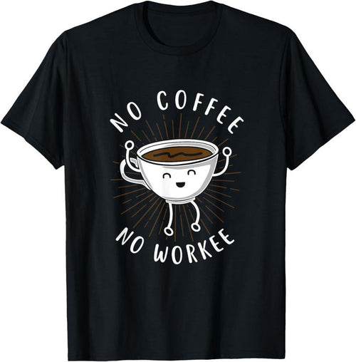 100% Cotton Funny "No Coffee No Workee" Coffee Shirt T-Shirt Hoodie, Sweatshirt | PrintMintTees.com