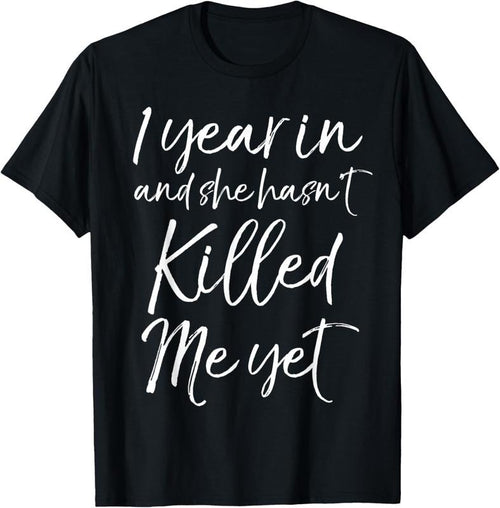 100% Cotton Funny 1st Anniversary 1 Year in and She Hasn't Killed Me Yet T-Shirt Hoodie Sweatshirt | PrintMintTees.com