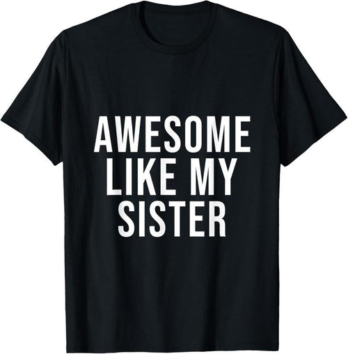 100% Cotton Funny Awesome Like My Sister T-Shirt Hoodie, Sweatshirt | PrintMintTees.com