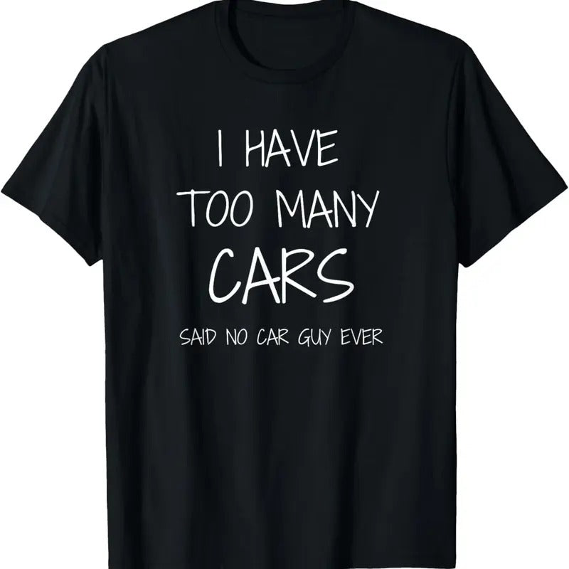 100% Cotton Funny Car Guy Gift - I Have Too Many Cars Said No Car Guy T-Shirt Hoodie Sweatshirt | PrintMintTees.com