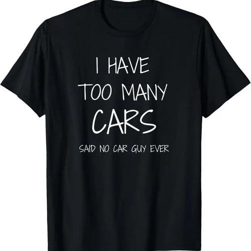 100% Cotton Funny Car Guy Gift - I Have Too Many Cars Said No Car Guy T-Shirt Hoodie Sweatshirt | PrintMintTees.com