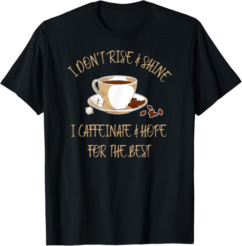 100% Cotton Funny Coffee - I Don't Rise And Shine I Caffeinate And Hope T-Shirt Hoodie, Sweatshirt | PrintMintTees.com