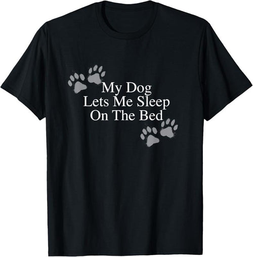 100% Cotton Funny Dog Lover Gift My Dog Lets Me Sleep on the Bed T-Shirt Hoodie, Sweatshirt | PrintMintTees.com