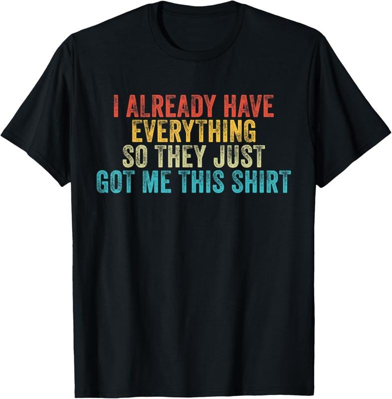 100% Cotton Funny Gag Shirt Someone Who Already Has Everything T-Shirts, Hoodie, Sweatshirt
