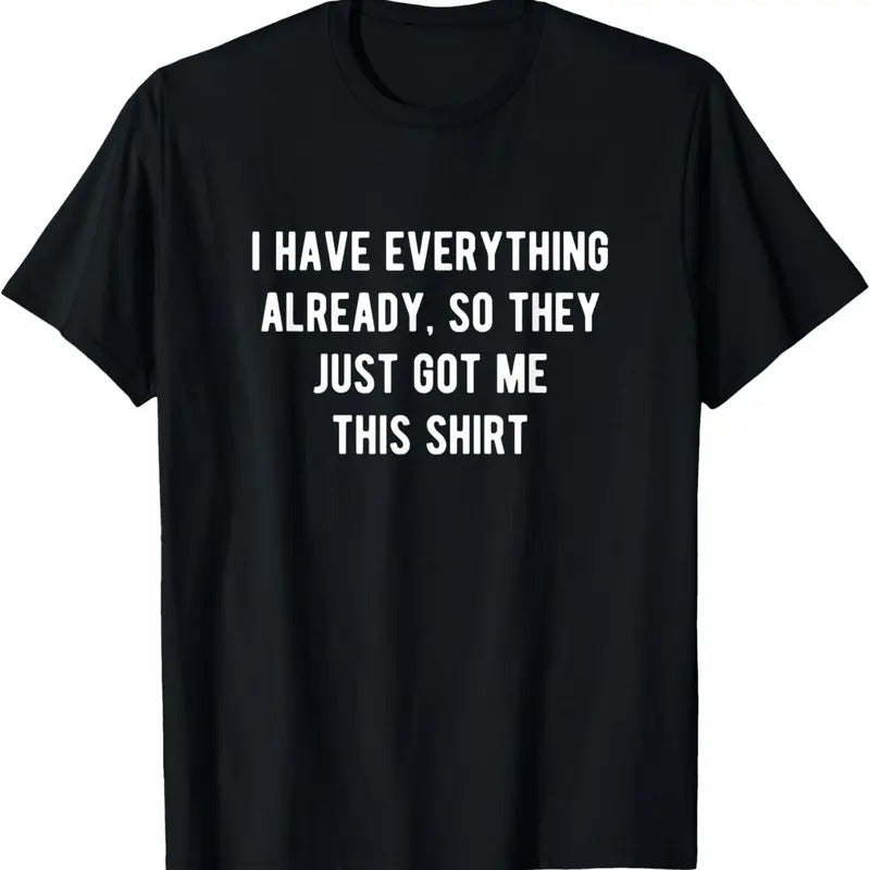 100% Cotton Funny Gifts For Men Who Have Everything T-Shirt Hoodie Sweatshirt | PrintMintTees.com