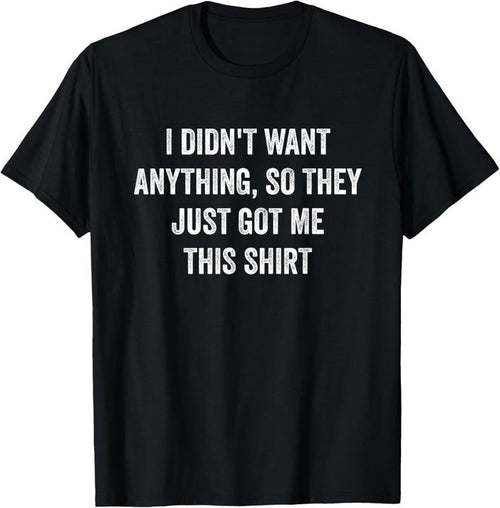 100% Cotton Funny Gifts For Men Who Want Nothing T-Shirt Hoodie Sweatshirt | PrintMintTees.com