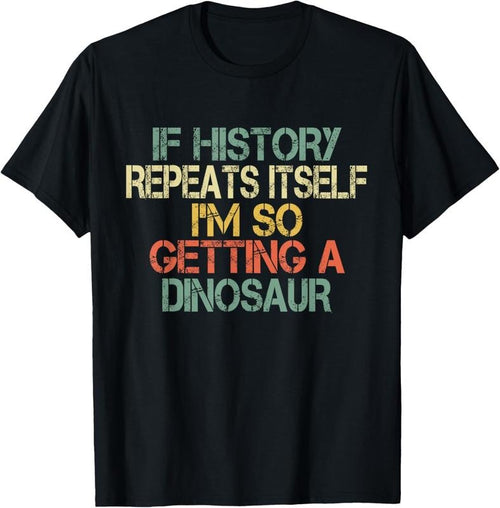 100% Cotton Funny History Teacher Repeats Itself I'm Getting a Dinosaur T-Shirt Hoodie Sweatshirt | PrintMintTees.com