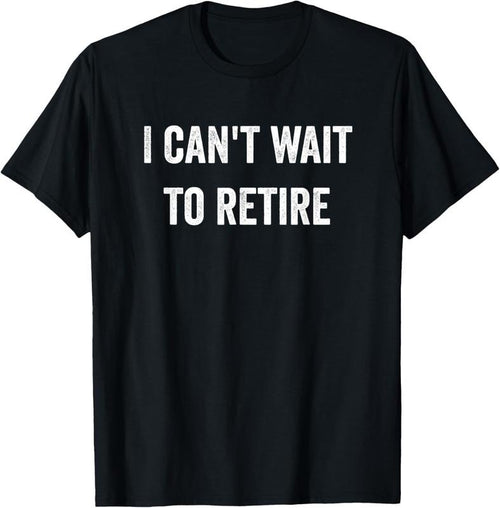 100% Cotton Funny I Can't Wait To Retire Fun Retirement T-Shirt Hoodie, Sweatshirt | PrintMintTees.com