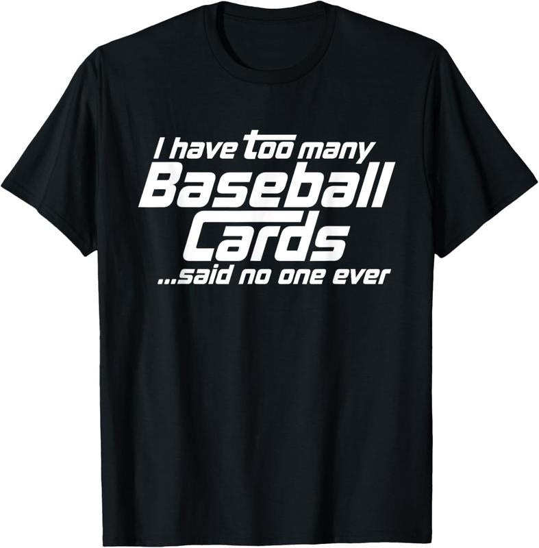 100% Cotton Funny I Have Too Many Baseball Cards Sports Card Collector T-Shirt Hoodie Sweatshirt | PrintMintTees.com