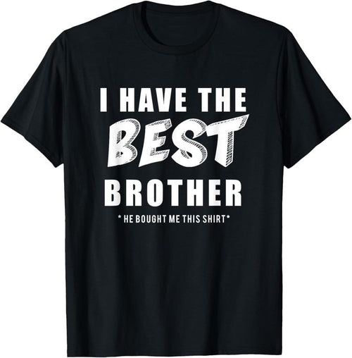 100% Cotton Funny I Have the Best Brother He Bought Me This Shirt T-Shirt Hoodie, Sweatshirt | PrintMintTees.com