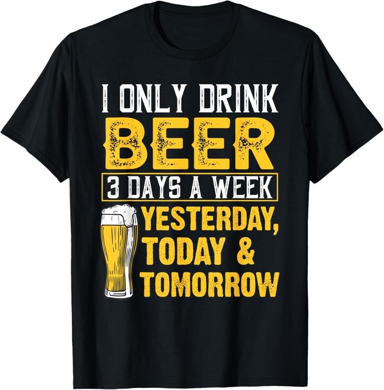 100% Cotton Funny I Only Drink Beer 3 Days Week Drinker Humor Lovers T-Shirts, Hoodie, Sweatshirt