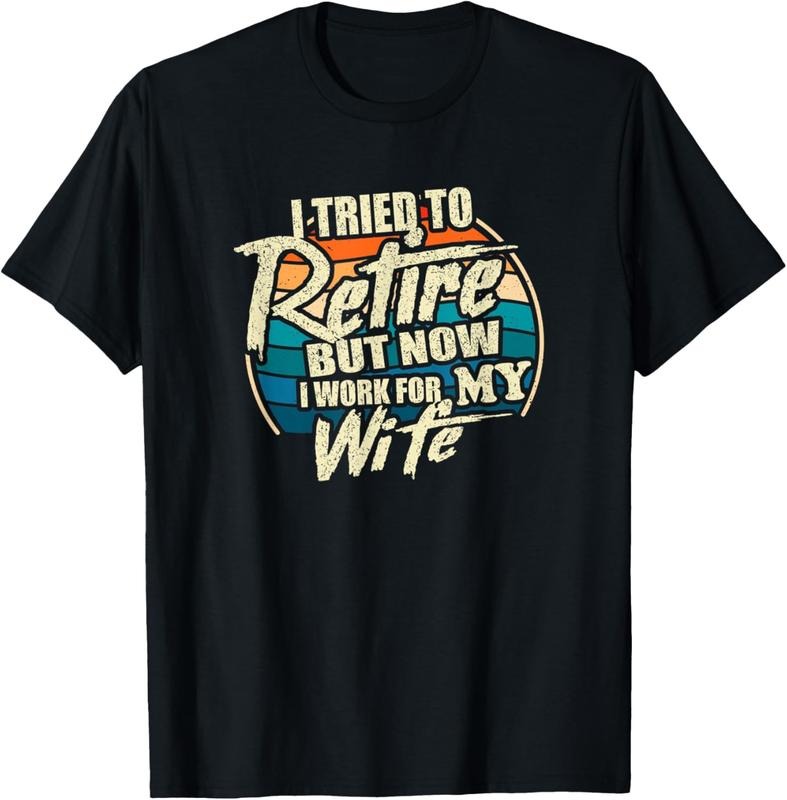 100% Cotton Funny I Tried To Retire But Now I Work For My Wife T-Shirt Hoodie Sweatshirt | PrintMintTees.com