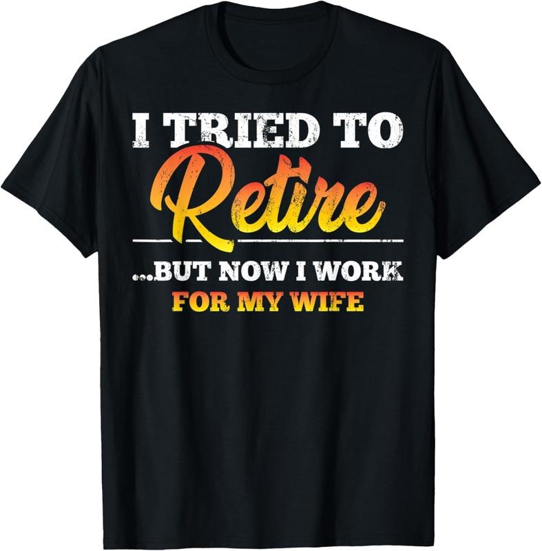 100% Cotton Funny I Tried To Retire But Now I Work For My Wife T-Shirtstyle{n002}2 T-Shirts, Hoodie, Sweatshirt