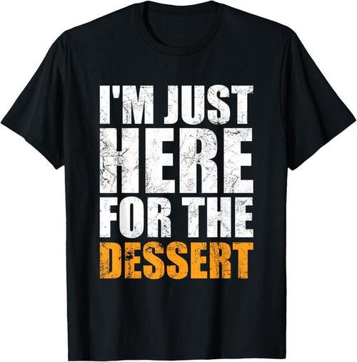 100% Cotton Funny I'm Just Here For The Dessert Cakes Ice Cream Lover T-Shirt Hoodie Sweatshirt | PrintMintTees.com