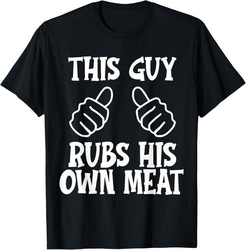 100% Cotton Funny Mens This Guy Rubs His Own Meat Fathers Day T-Shirt Hoodie Sweatshirt | PrintMintTees.com