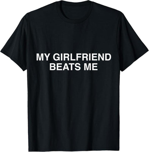 100% Cotton Funny My Girlfriend Beats Me T-Shirt Hoodie, Sweatshirt | PrintMintTees.com