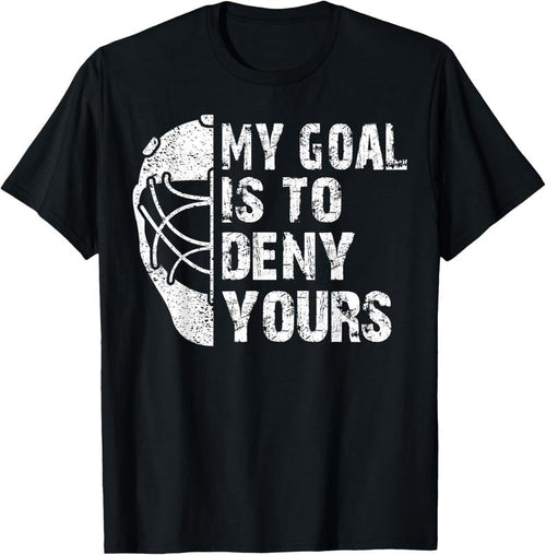 100% Cotton Funny My Goal Is To Deny Yours Hockey Goalie Ice Hockey Gift T-Shirt Hoodie, Sweatshirt | PrintMintTees.com