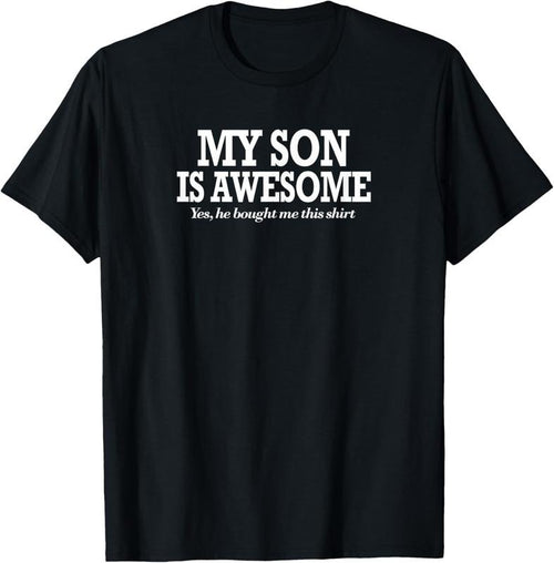 100% Cotton Funny My Son Is Awesome Shirt Yes He Bought Me This Shirt T-Shirt Hoodie Sweatshirt | PrintMintTees.com