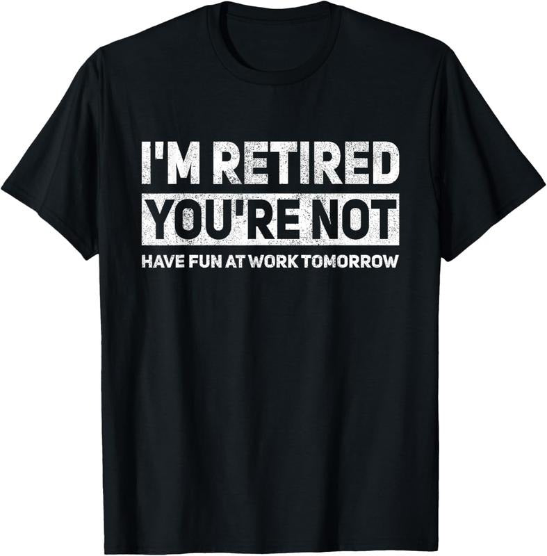 100% Cotton Funny Pun I'm Retired You're Not Have Fun At Work Tomorrow T-Shirt Hoodie Sweatshirt | PrintMintTees.com