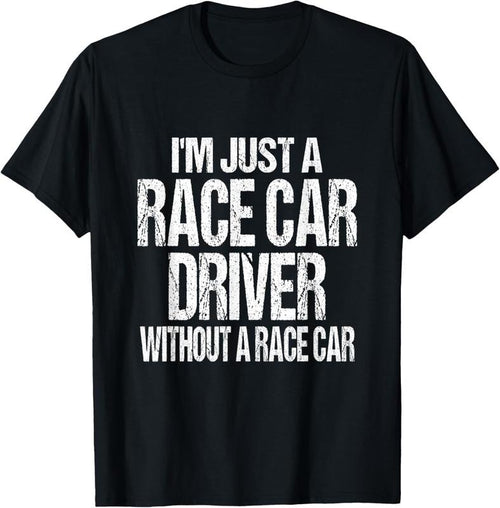 100% Cotton Funny Racing Quote - I'm Just a Race Car Driver T-Shirt Hoodie, Sweatshirt | PrintMintTees.com