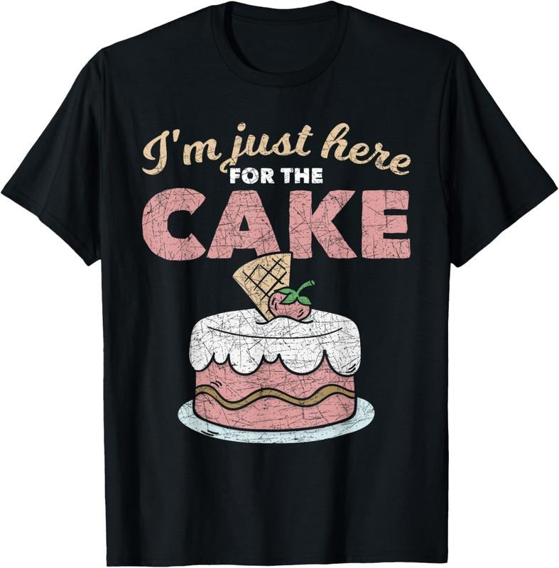 100% Cotton Funny Sarcastic Humor Cake Lover Im Just Here For The Cake T-Shirt Hoodie Sweatshirt | PrintMintTees.com