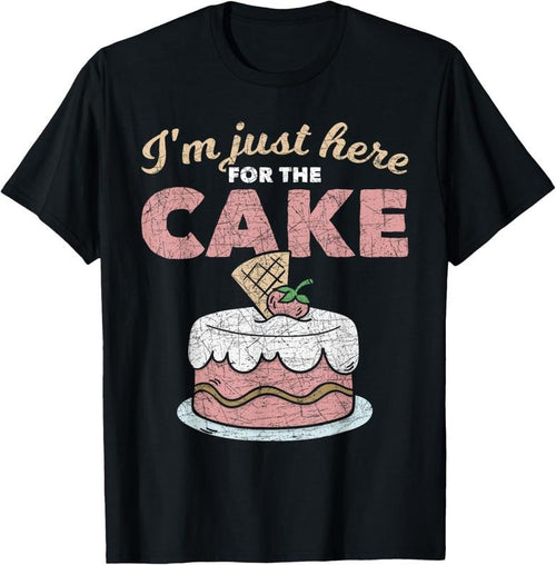 100% Cotton Funny Sarcastic Humor Cake Lover Im Just Here For The Cake T-Shirt Hoodie Sweatshirt | PrintMintTees.com