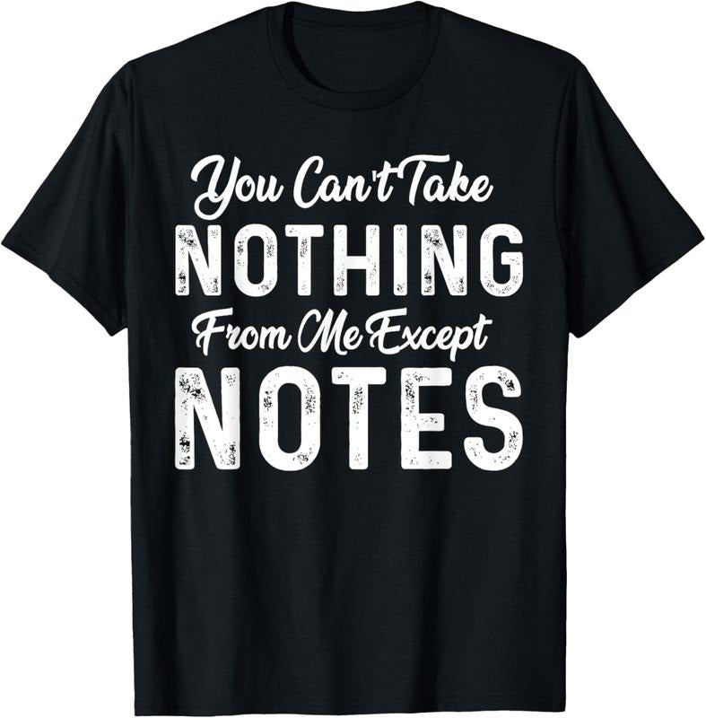 100% Cotton Funny Sarcastic You Can't Take Nothing From Me Except Notes T-Shirt Hoodie, Sweatshirt | PrintMintTees.com