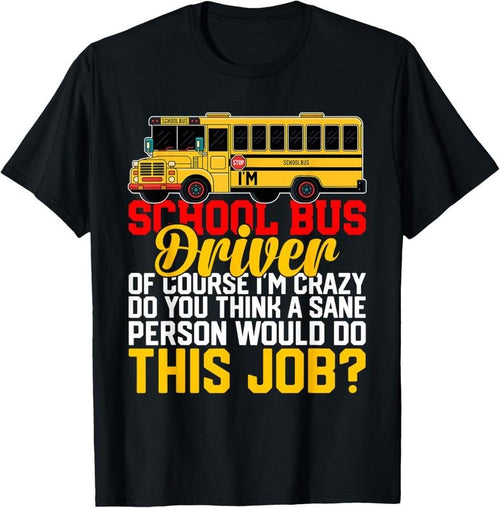 100% Cotton Funny School Bus Driver Of Course I'm Crazy Yellow Bus Sayin T-Shirt Hoodie Sweatshirt | PrintMintTees.com