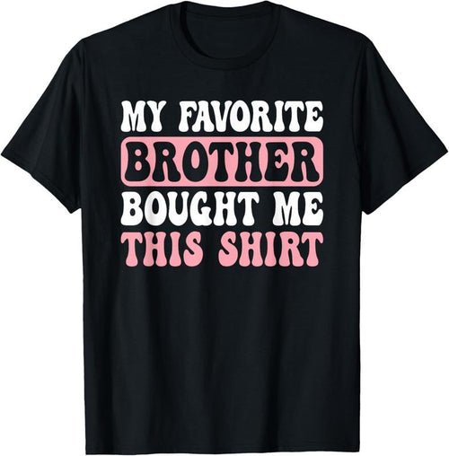 100% Cotton Funny Sister My Favorite Brother Bought Me This T-Shirt Hoodie Sweatshirt | PrintMintTees.com