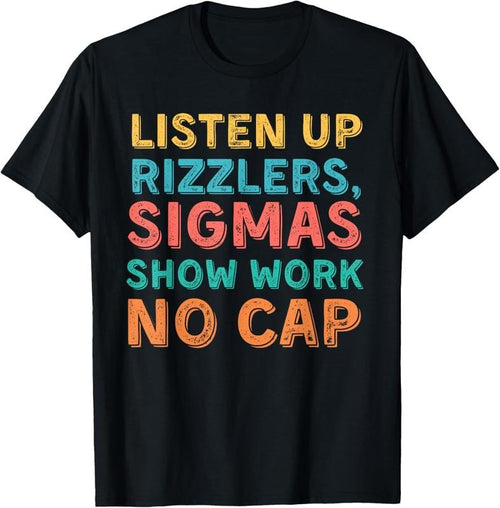 100% Cotton Funny Teacher Math Show Work - Listen Up Rizzlers T-Shirt Hoodie Sweatshirt | PrintMintTees.com