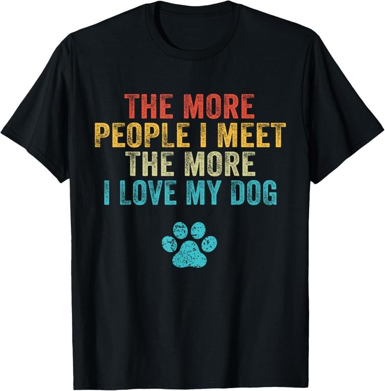 100% Cotton Funny The More People I Meet The More I Love My Dog Vintage T-Shirt Hoodie, Sweatshirt | PrintMintTees.com