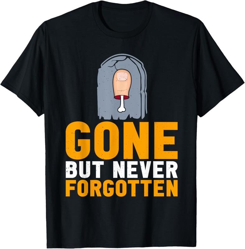 100% Cotton Funny Toe Amputee Gone But Never Forgotten Toe Amputation T-Shirts, Hoodie, Sweatshirt