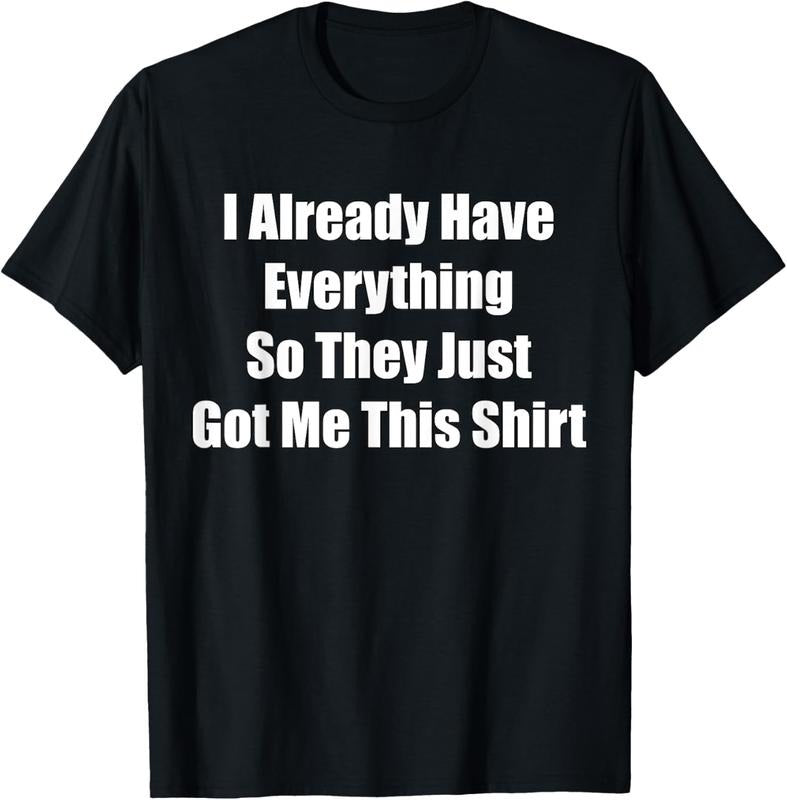 100% Cotton Funny Tshirt gag gift for someone who already has everything T-Shirt Hoodie Sweatshirt | PrintMintTees.com