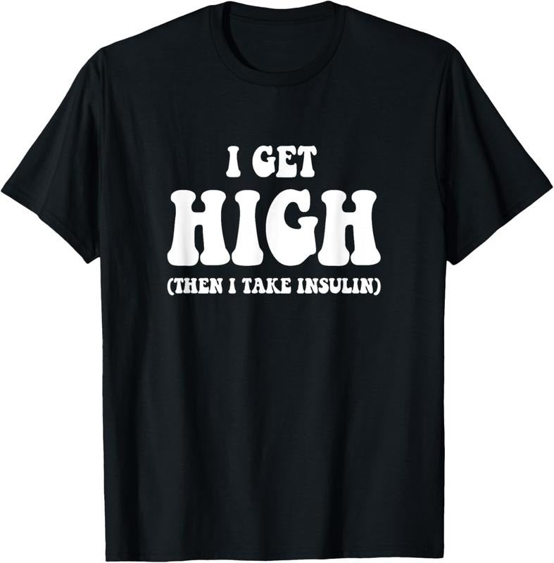 100% Cotton Funny Type 1 Type 2 Diabetes Diabetic Get High Insulin T-Shirts, Hoodie, Sweatshirt