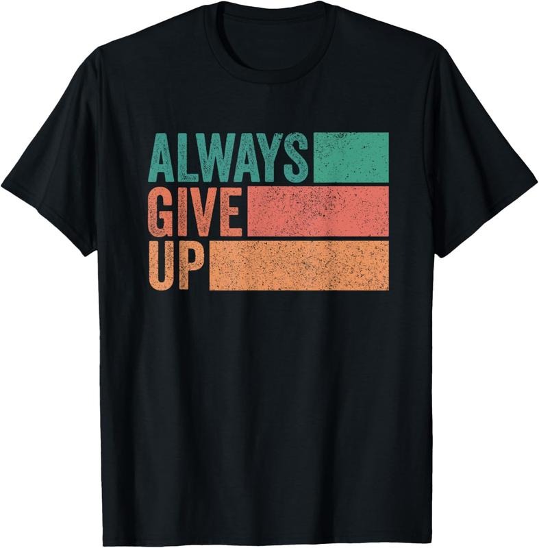 100% Cotton Funny Unmotivational Always Give Up Sarcastic Work T-Shirt Hoodie Sweatshirt | PrintMintTees.com