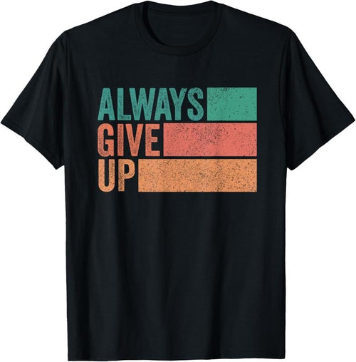 100% Cotton Funny Unmotivational Always Give Up Sarcastic Work T-Shirt Hoodie Sweatshirt | PrintMintTees.com