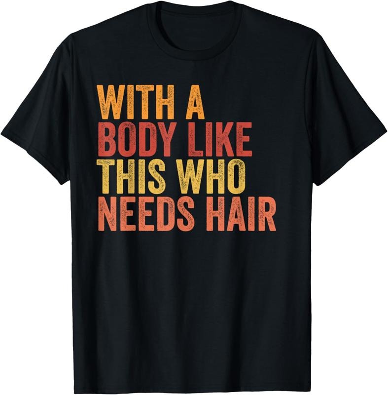 100% Cotton Funny With A Body Like This Who Needs Hair Retro Vintage T-Shirt Hoodie Sweatshirt | PrintMintTees.com