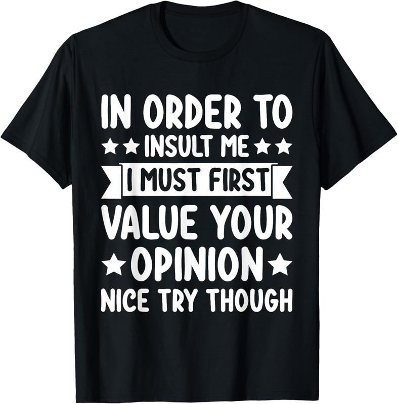 100% Cotton Funny in Order to Insult Me Joke Sarcastic T-Shirt Hoodie Sweatshirt | PrintMintTees.com