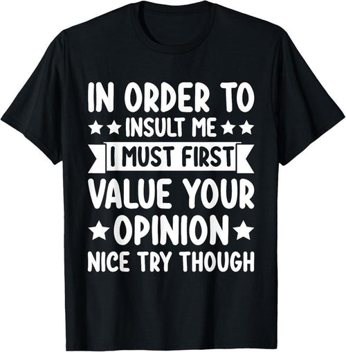 100% Cotton Funny in Order to Insult Me Joke Sarcastic T-Shirt Hoodie Sweatshirt | PrintMintTees.com