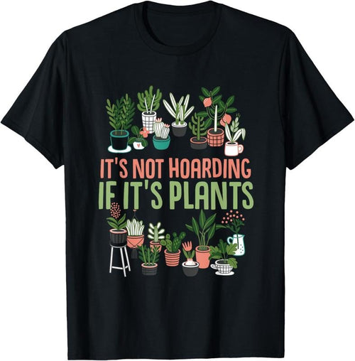 100% Cotton Gardening Botanist It's Not Hoarding If It's Plants T-Shirt Hoodie Sweatshirt | PrintMintTees.com