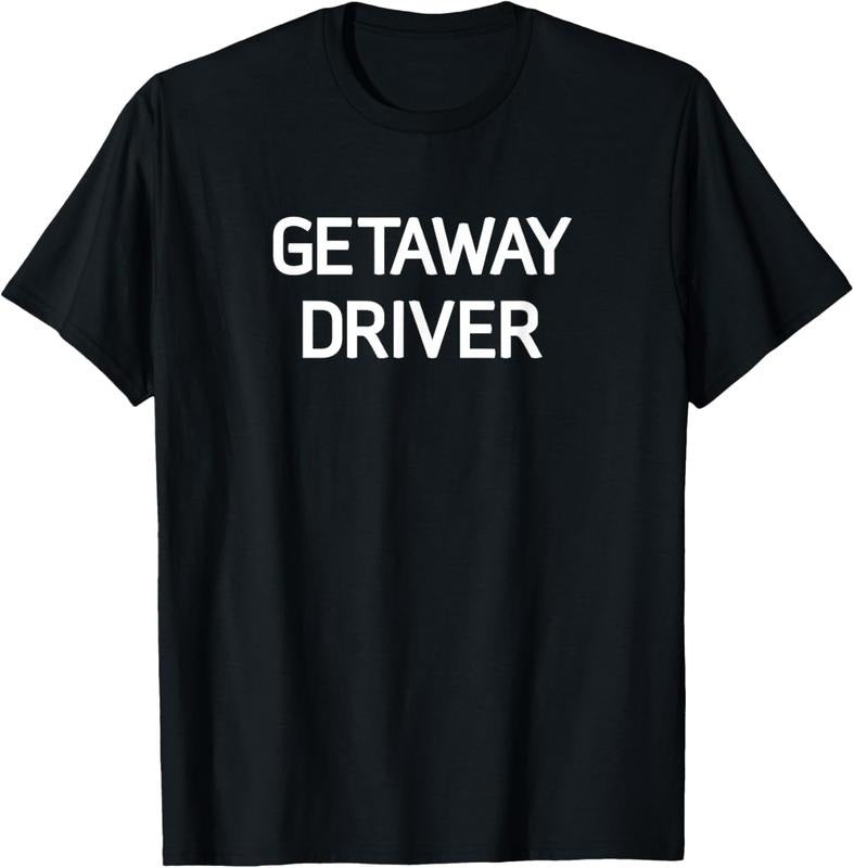 100% Cotton Getaway Driver, Funny, Jokes, Sarcastic T-Shirt Hoodie Sweatshirt | PrintMintTees.com