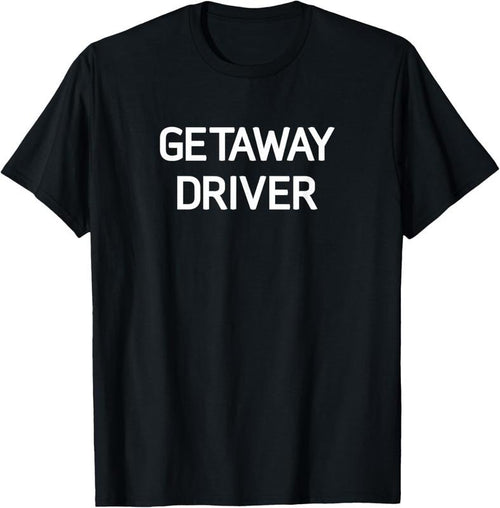 100% Cotton Getaway Driver, Funny, Jokes, Sarcastic T-Shirt Hoodie Sweatshirt | PrintMintTees.com