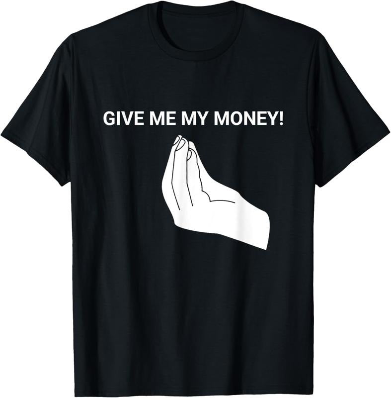 100% Cotton Give me My Money Funny Tees Meme For men and Women T-Shirt Hoodie Sweatshirt | PrintMintTees.com