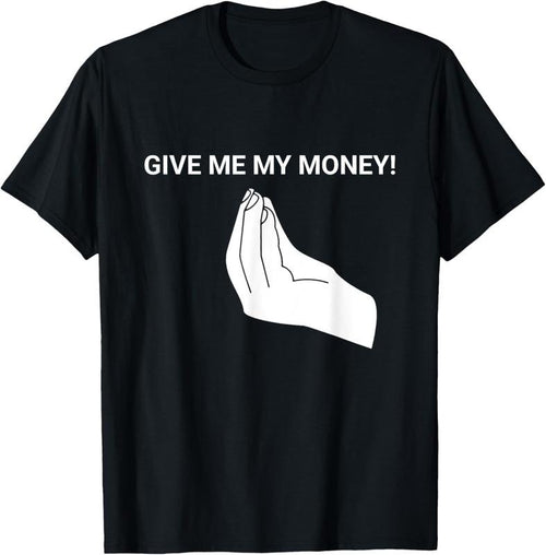 100% Cotton Give me My Money Funny Tees Meme For men and Women T-Shirt Hoodie Sweatshirt | PrintMintTees.com