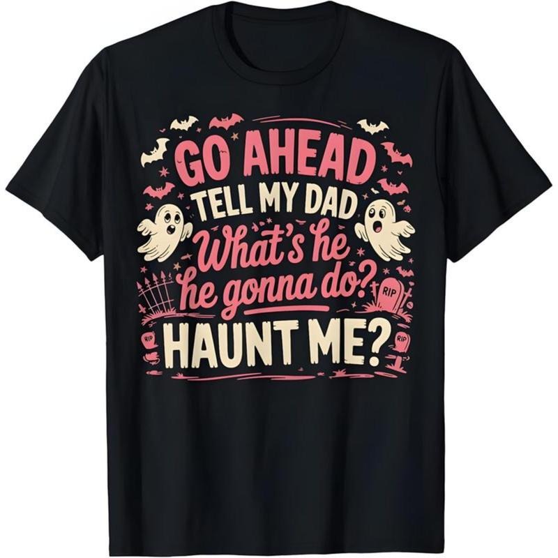 100% Cotton Go Ahead Tell My Dad What's He Gonna Do Haunt Me T-Shirt style 02 Hoodie Sweatshirt | PrintMintTees.com
