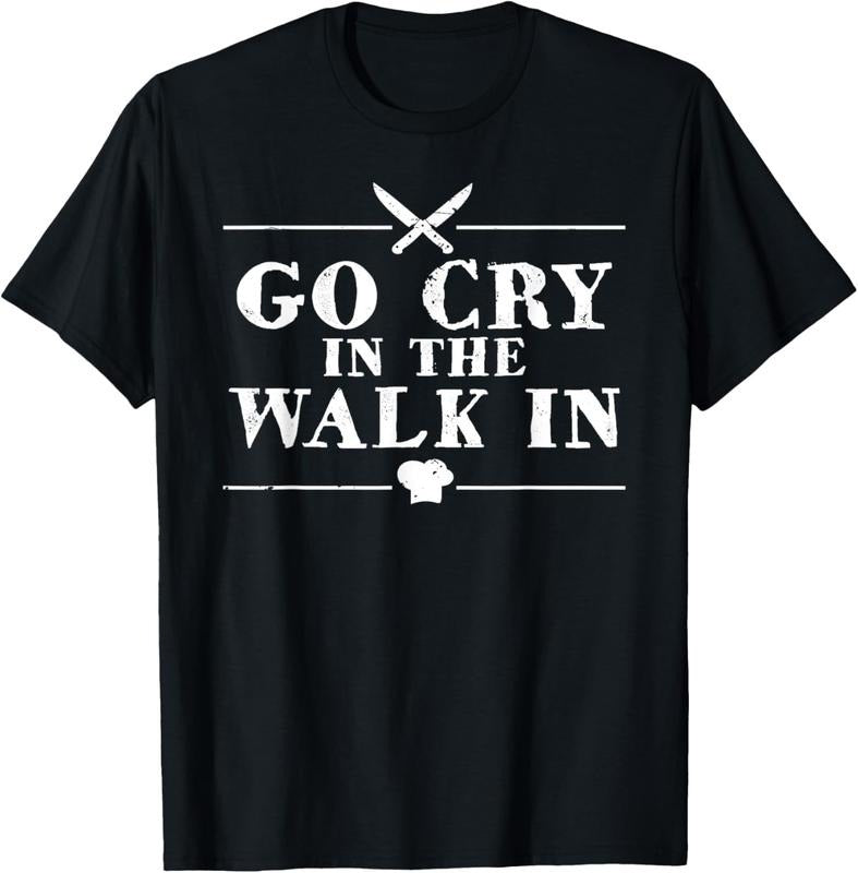 100% Cotton Go Cry In The Walk In Funny Chef T-Shirt Hoodie Sweatshirt | PrintMintTees.com