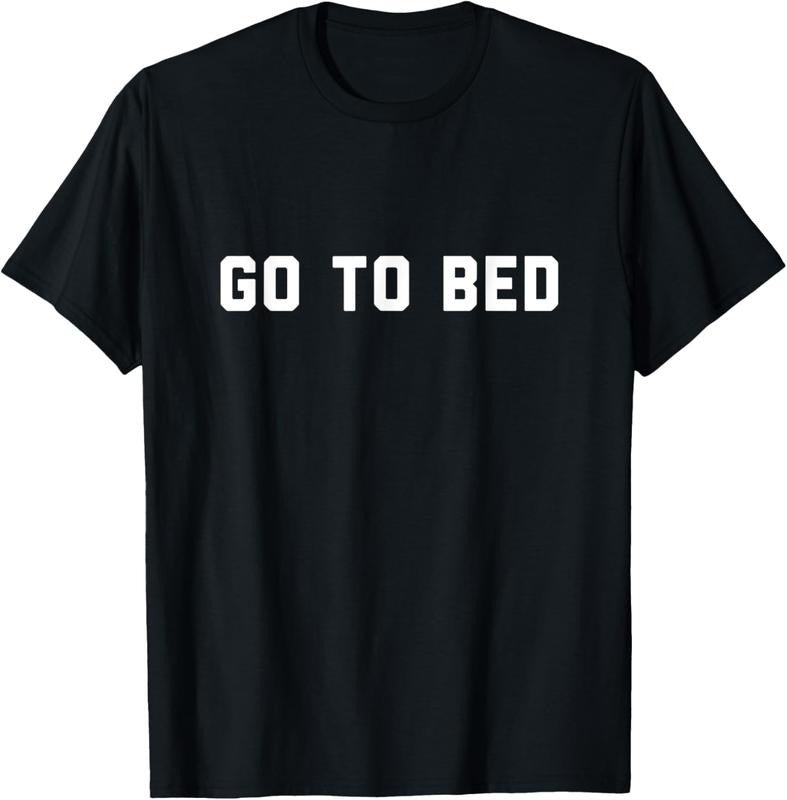 100% Cotton Go To Bed T-Shirt Hoodie Sweatshirt | PrintMintTees.com