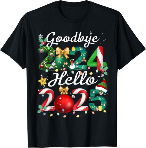 100% Cotton Goodbye 2024 Hello 2025 Merry Christmas Happy New Year 2025 T-Shirtstyle{n002}2 Shirt Hoodie Sweatshirt