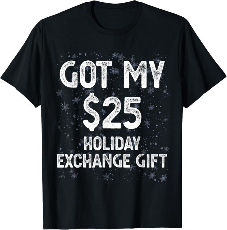 100% Cotton Got My $25 Holiday Office Party Gift Exchange Funny Gag Gift T-Shirt Hoodie Sweatshirt | PrintMintTees.com